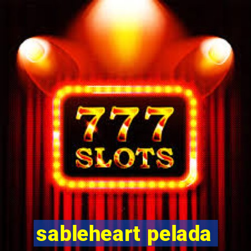 sableheart pelada